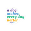 'A Dog Makes Every Day Better' text in purple, blue, green, and yellow.