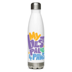 A white stainless steel water bottle with 'My Best Pals Has 4 Paws' text in yellow, purple, green, and blue.