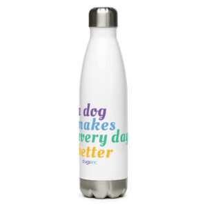 A white stainless steel water bottle with 'A Dog Makes Every Day Better' graphic text in purple, blue, green, and yellow.