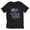 A black v-neck t-shirt with 'Love is a 4 Legged Word' graphic text in purple.
